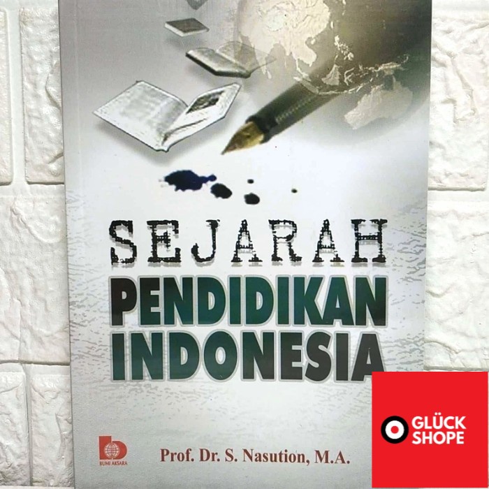 SEJARAH PENDIDIKAN INDONESIA Prof. Dr. S. Nasution, M.A. BA BUMI AKSARA