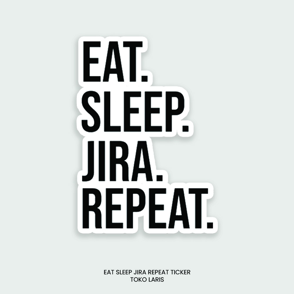 Sticker EAT SLEEP JIRA REPEAT Untuk Sticker Laptop, Tumblr, Helm, Case