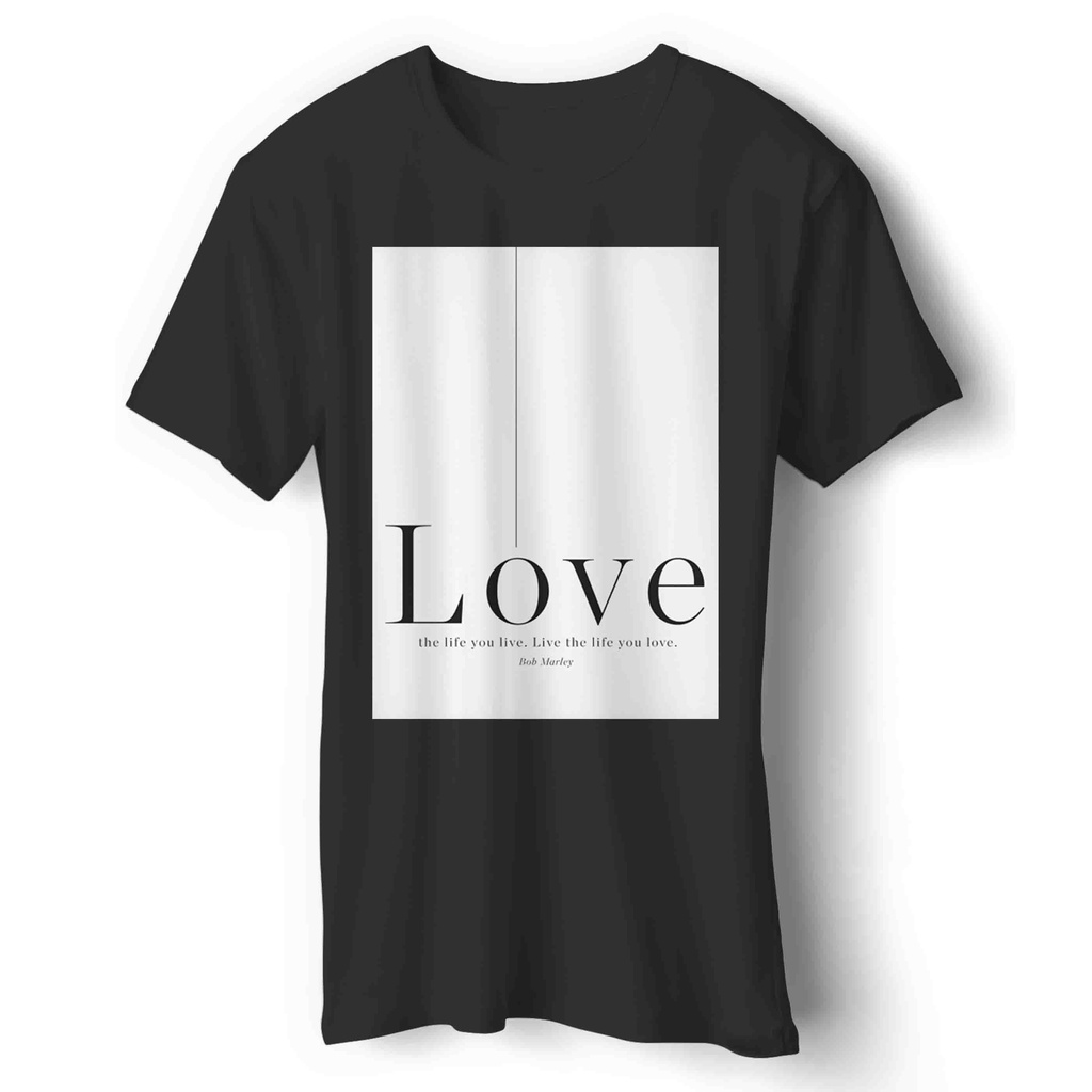 Kaos Love The Life You Live Live The Life You Love