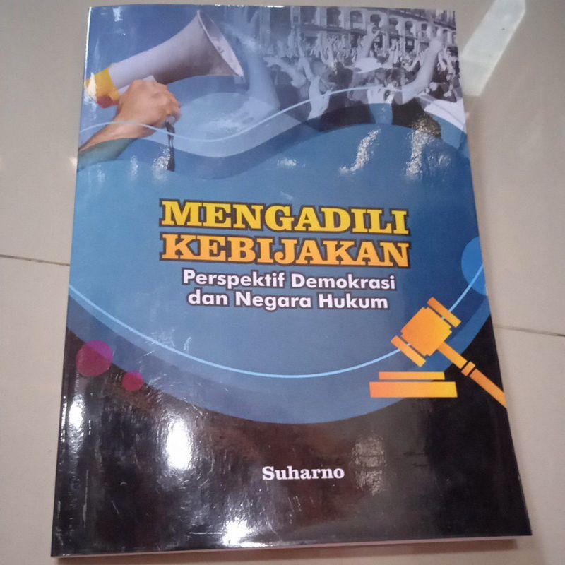 Mengadili kebijakan Perspektif Demokrasi dan Negara Hukum