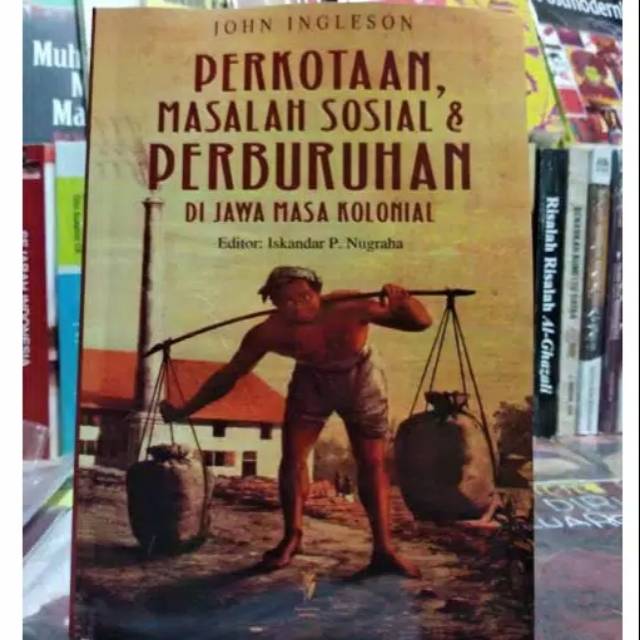 Perkotaan masalah sosial dan perburuan di jawa masa kolonial / John Ingleson