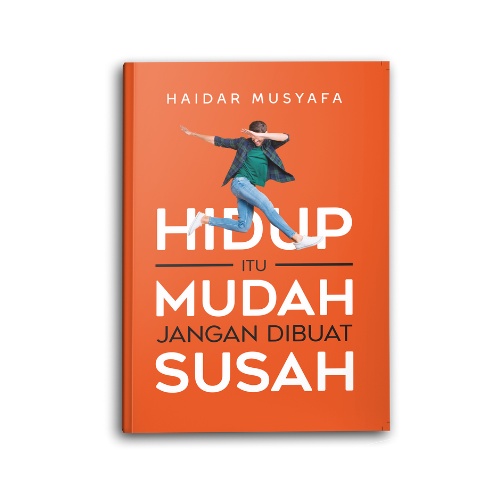 Hidup Itu Mudah Jangan Dibuat Susah - Haidar Musyafa