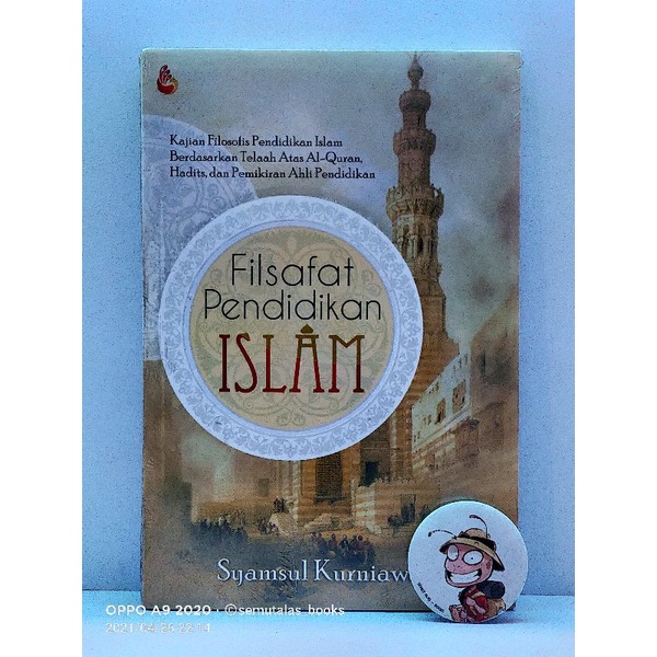 Filsafat Pendidikan ISLAM; Kajian Filosofis Pendidikan Islam Berdasarkan Telaah Atas Al-Quran, Hadit