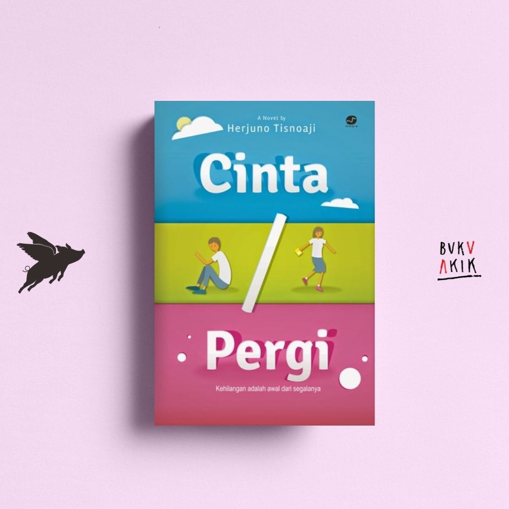 Cinta/pergi: Kehilangan Adalah Awal Dari Segalanya - Herjuno Tisnoaji