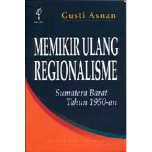 Memikir Ulang Regionalisme - Gusti Asnan