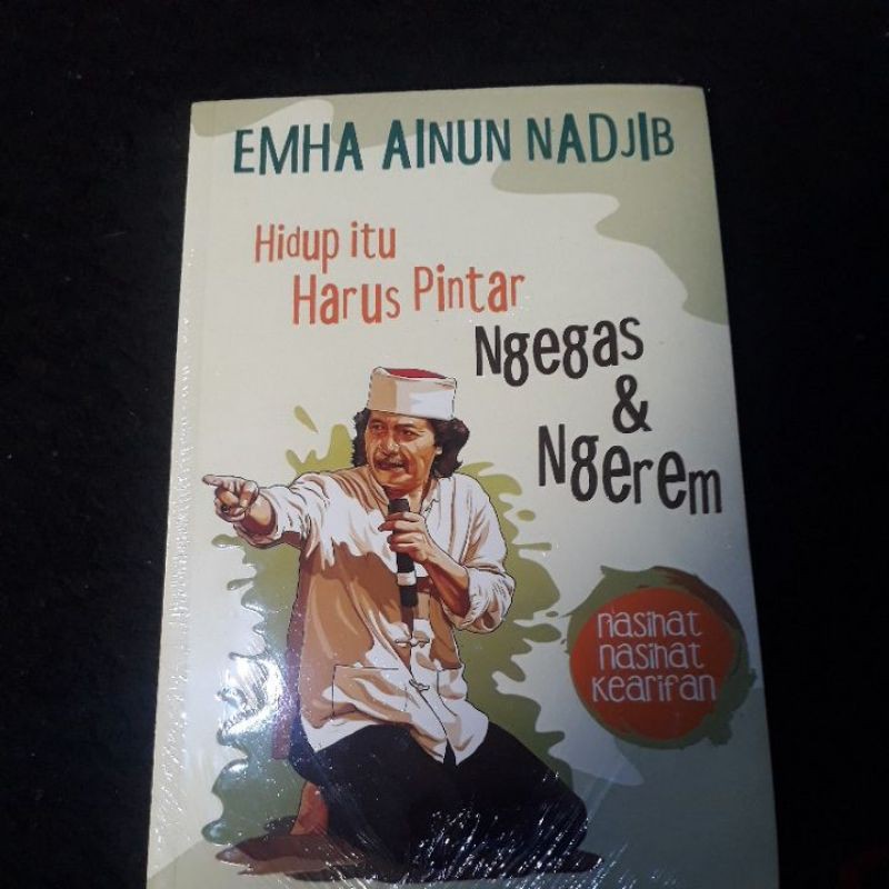 buku Cak Nun hidup harus ngegas & ngerem : Nasihat-nasihat Kearifan