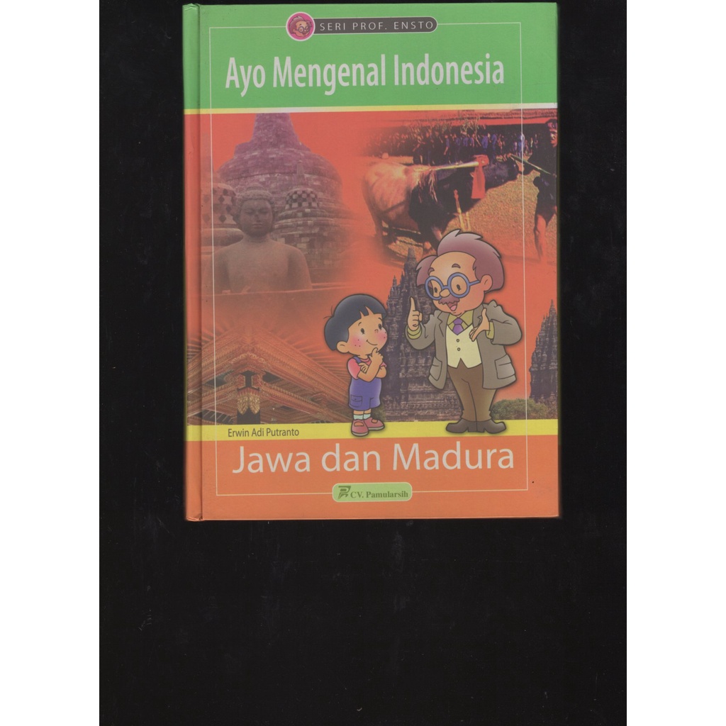 

BUKU AYO MENGENAL INDONESIA JAWA DAN MADURA. ERWIN ADI PUTRANTO