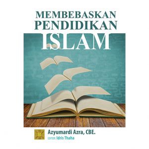 Buku MEMBEBASKAN PENDIDIKAN ISLAM Azyumardi Azra, CBE.