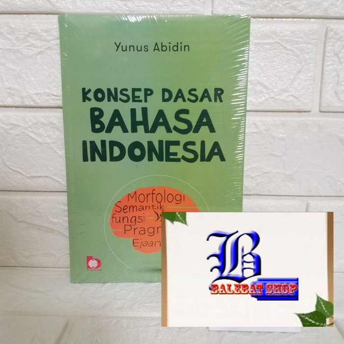 AMS 5 BUKU PERTI TAHUN 2019 Konsep Dasar Bahasa Indonesia Yunus Abidin  BUMI AKSARA UNGGULAN TERBATA