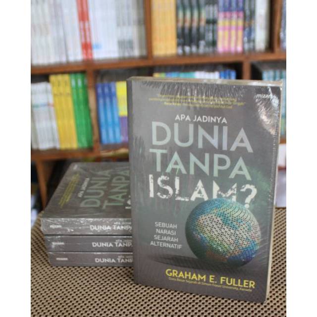 Apa Jadinya Dunia Tanpa Islam - Graham E Fuller