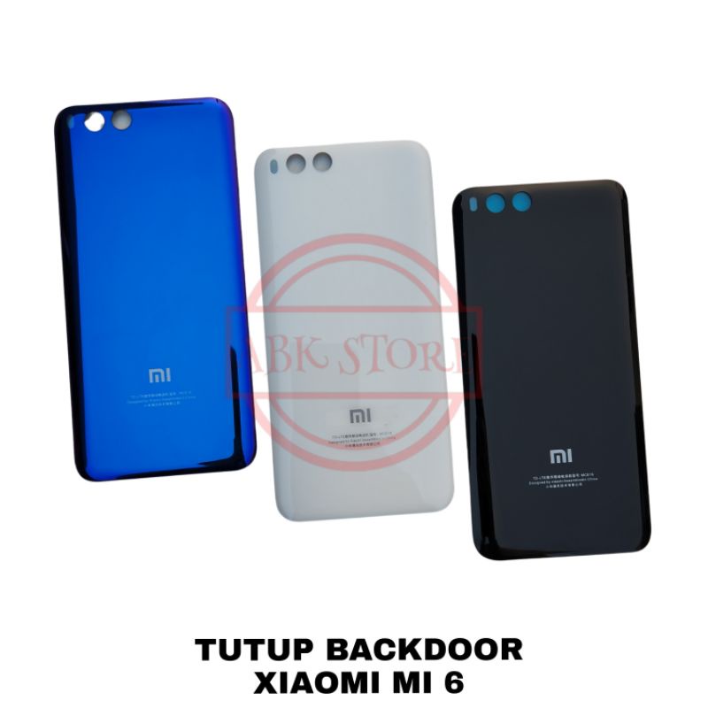 TUTUP BELAKANG BACKDOOR COVER BATERAI BACK GLASS XIAOMI MI 6 BACKCOVER BACK CASING XIAOMI MI6