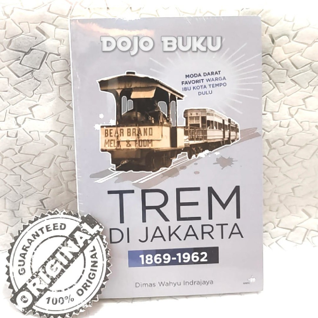 Buku Trem Di Jakarta 1869-1962 Moda Darat Favorit Warga Ibu Kota Tempo Dulu by Dimas Wahyu Indrajaya