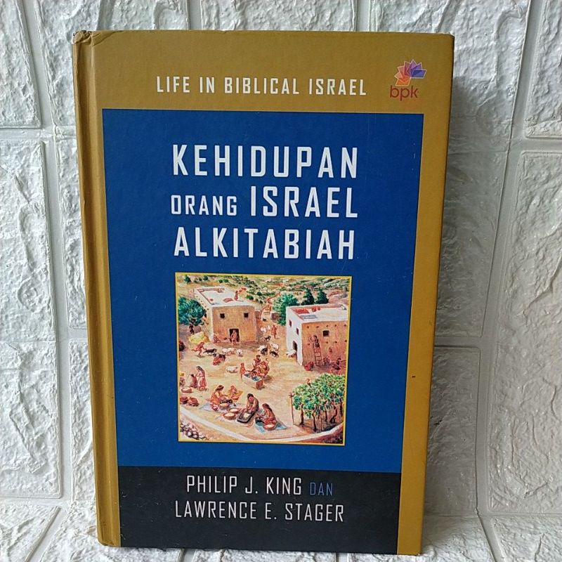 KEHIDUPAN ORANG ISRAEL ALKITABIAH. PHILIP J. KING dan LAWRENCE E.STAGER