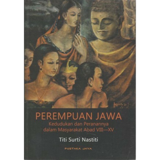 Perempuan Jawa: Kedudukan dan Peranannya dalam Masyarakat Abad VIII-XV - Titi Surti Nastiti