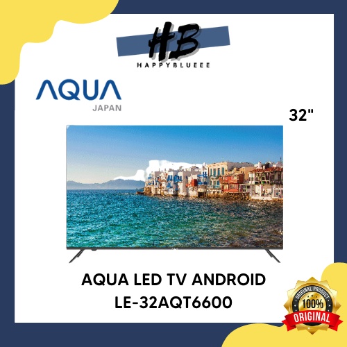AQUA LED ANDROID TV 32 INCH LE-32AQT6600