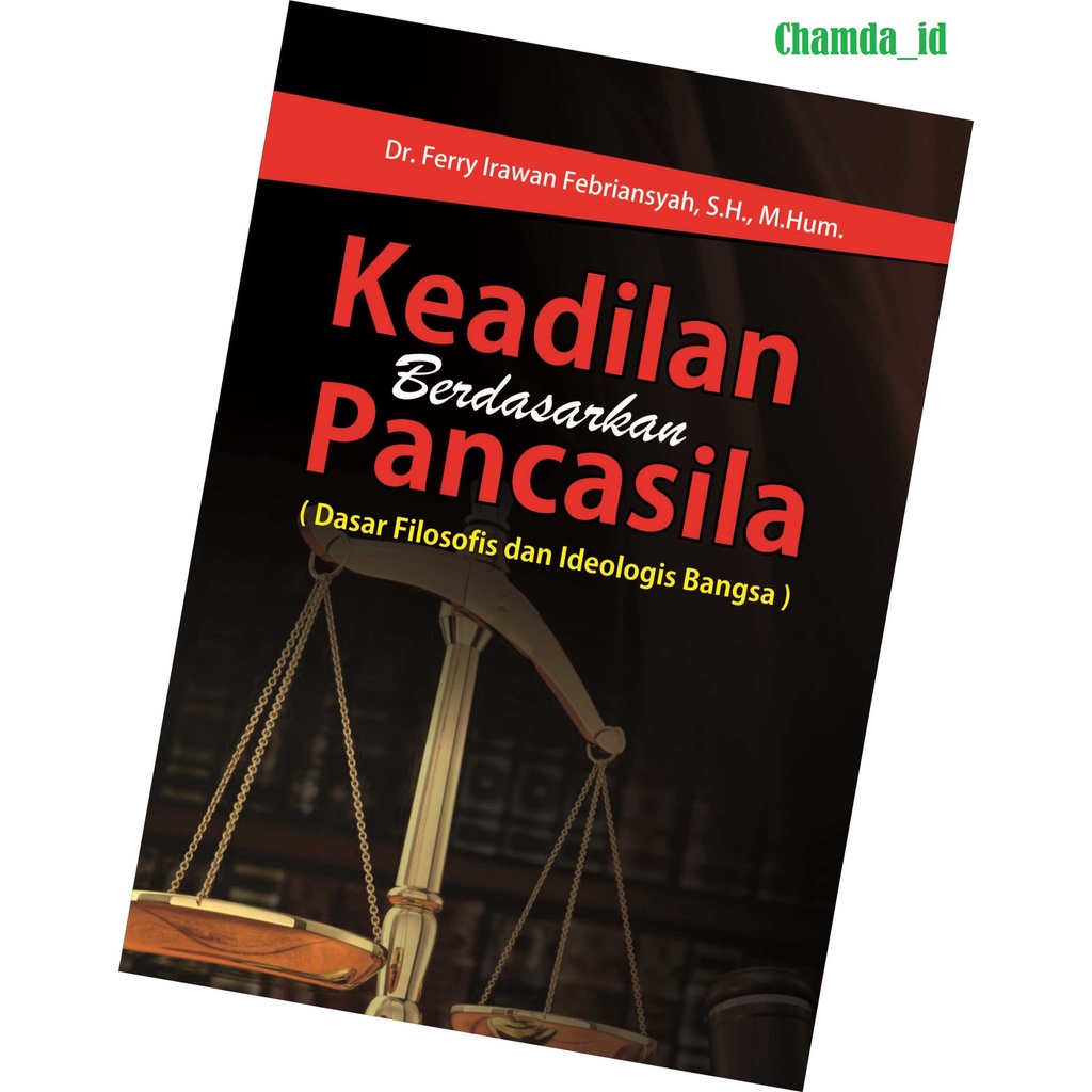 Buku Keadilan Berdasarkan Pancasila *Dr. Ferry Irawan Febriansyah, S.H., M.Hum.