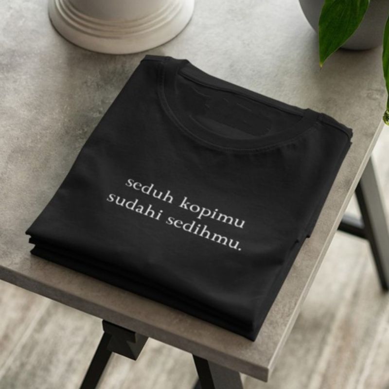 KAOS KATA SEDUH KOPIMU SUDAHI SEDIHMU