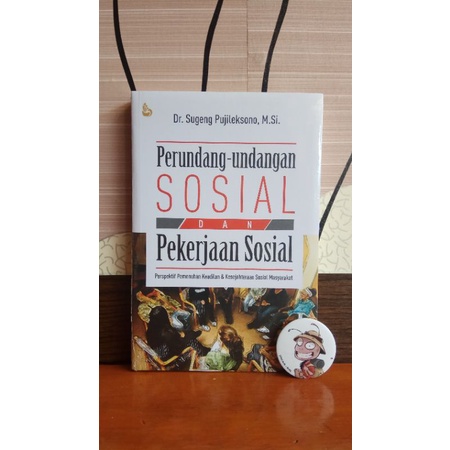 Perundang-undangan SOSIAL DAN Pekerjaan Sosial
Perspektif Pemenuhan Keadilan & Kesejahteraan Sosial 