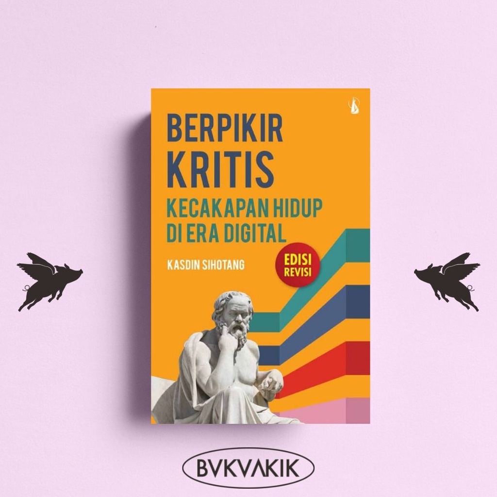 Berpikir Kritis: Kecakapan Hidup di Era Digital - Kasdin Sihotang