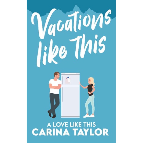 Vacations Like This A Romantic Comedy (A Love Like This Book 4) by Carina Taylor