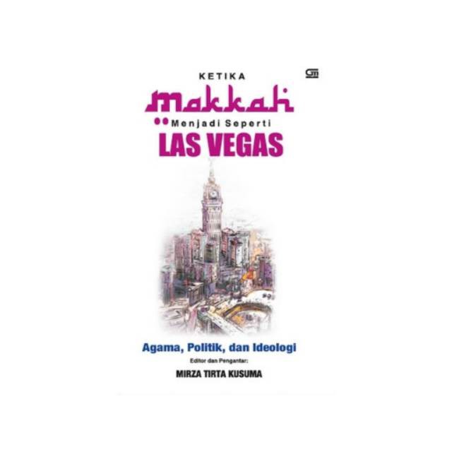 KETIKA MAKKAH MENJADI SEPERTI LAS VEGAS agama politik dan ideologi