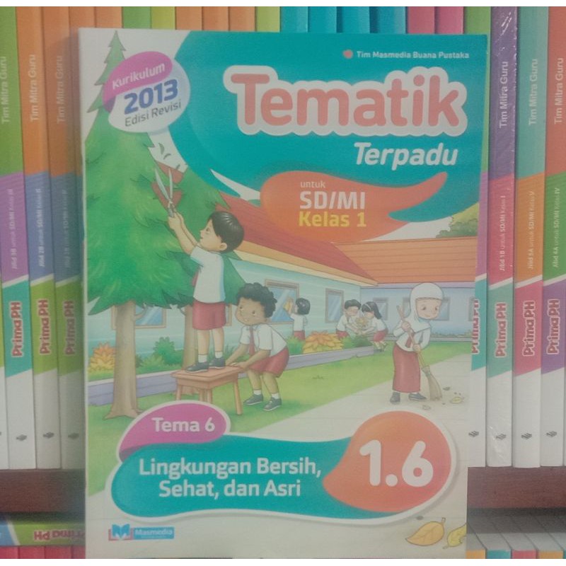 TEMATIK.TERPADU.UNTK.SD/MI.KELAS.1.TEMA.6.SEMESTER.2.KURIKULUM.2013.REVISI.2017.TERBARU.MASMEDIA