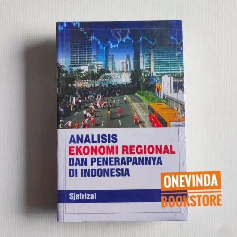 BUKU ANALISIS EKONOMI REGIONAL DAN PENERAPANNYA DI INDONESIA - SJAFRIZAL
