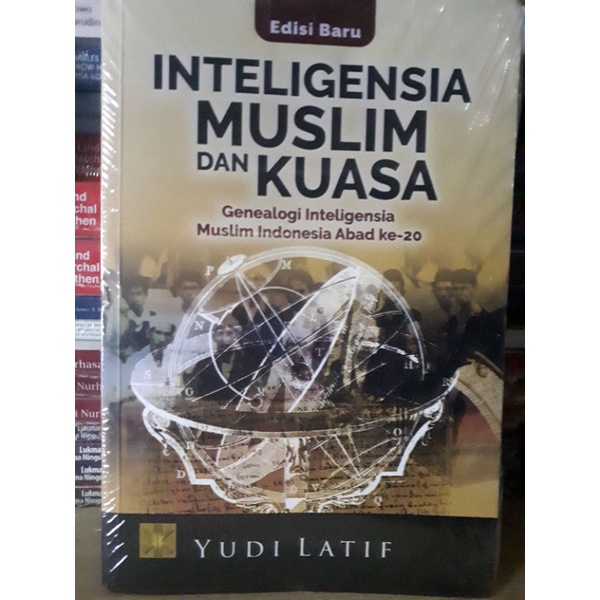 Inteligensia Muslim dan Kuasa-Genealogi Inteligensia Muslim Indonesia Abad ke 20-Yudi Latif