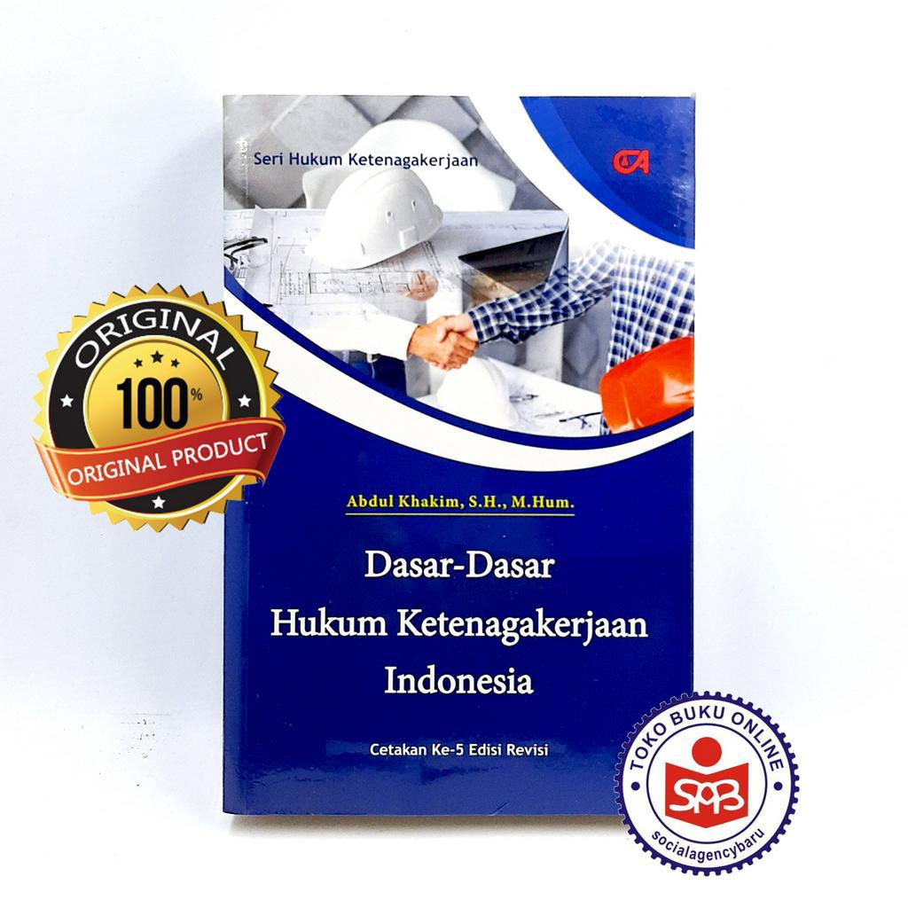 Dasar Dasar hukum Ketenagakerjaan Indonesia - Abdul Khakim