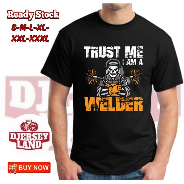 KAOS TRUST ME I AM A WELDER KAOS DISTRO PRIA KEREN TUKANG LAS WELDER