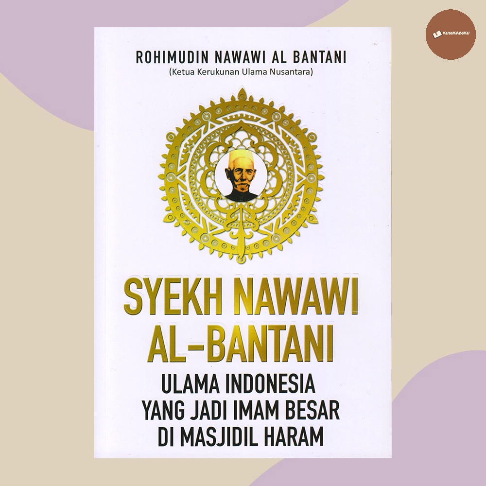 Buku Syekh Nawawi Al-Bantani Ulama Indonesia Yang Jadi Imam Besar Di Masjidil Haram
