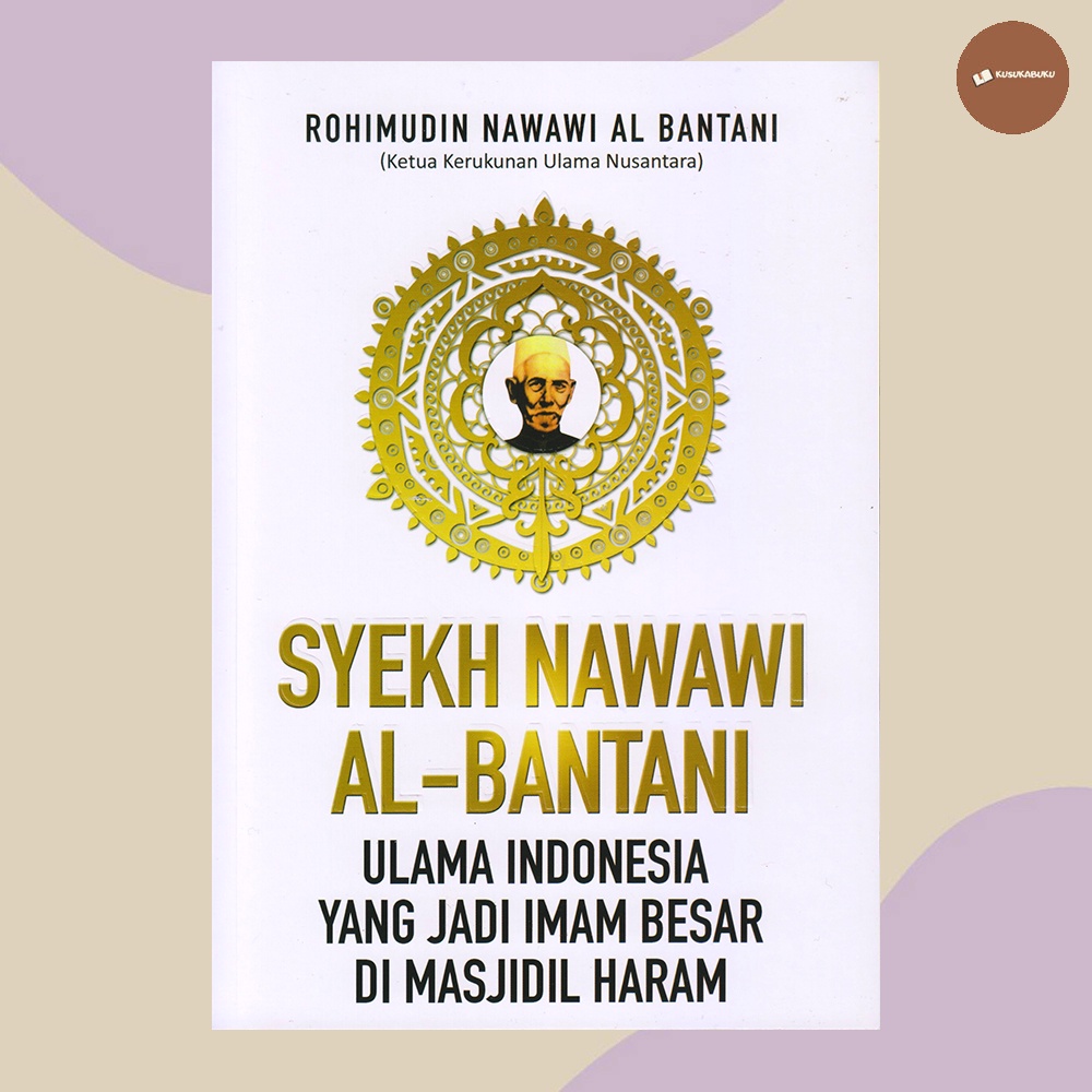 Buku Syekh Nawawi Al-Bantani Ulama Indonesia Yang Jadi Imam Besar Di Masjidil Haram