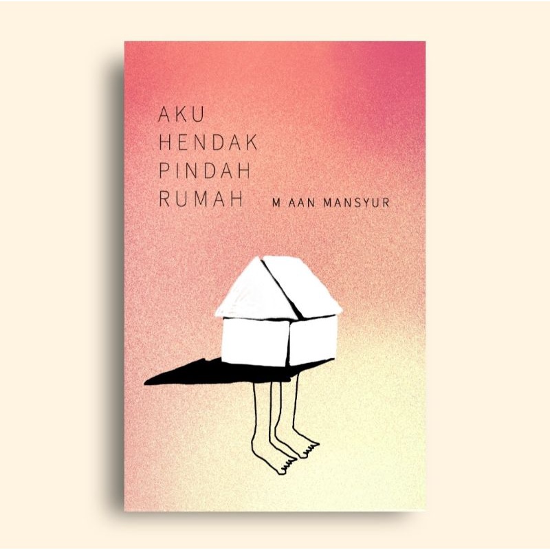 Aku Hendak Pindah Rumah M Aan Mansyur