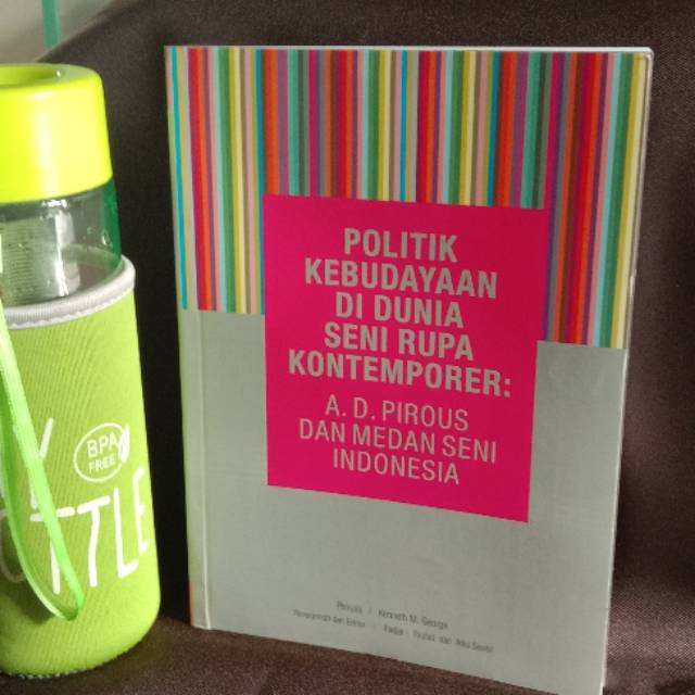 Politik Kebudayaan Di Dunia Seni Rupa Kontemporer: A.D.Pirous dan Medan Seni Indonesia