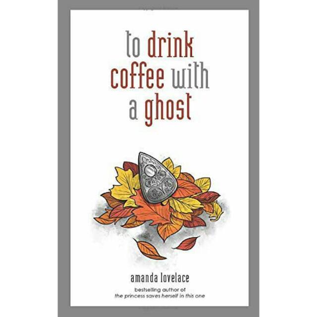 

to drink coffee with a ghost