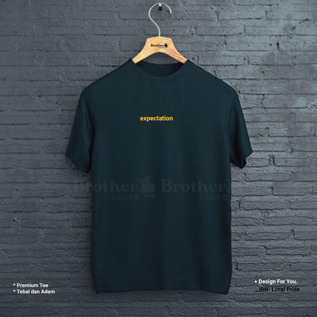 BROTHERSTORE - Kaos Distro Pria - KAOS COWOK CEWEK - Kaos Kata Kata - expectation Premium