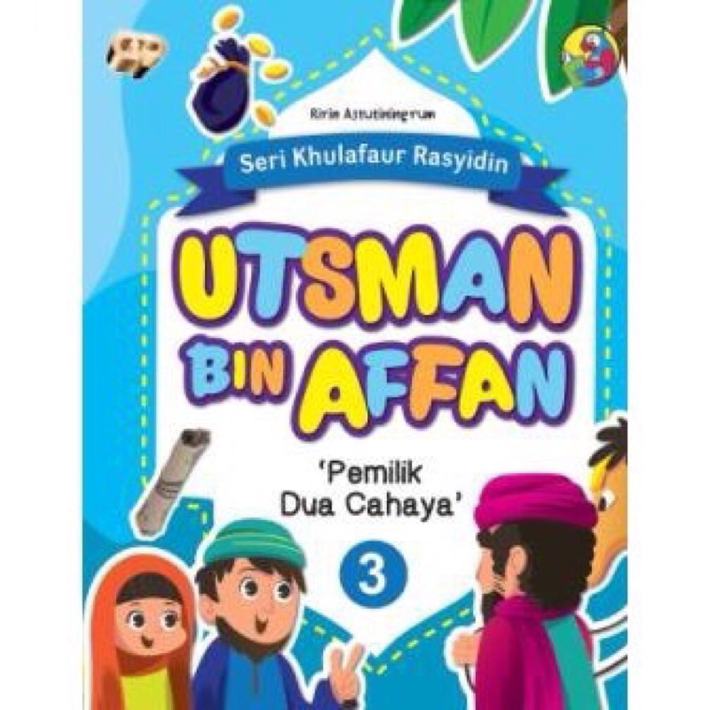 Buku Anak - Seri Khulafaur Rasyidin - Utsman Bin Affan - Pemilik Dua Cahaya