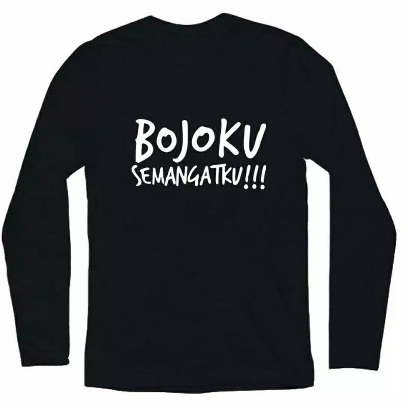 KAOS BOJOKU SEMANGATKU BAJU BOJOKU SEMANGATKU LENGAN PANJANG
