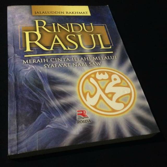 RINDU RASUL - Rindu Rosul - Meraih Cinta Ilahi Melalui Syafaat Nabi Saw - Jalaluddin Rakhmat