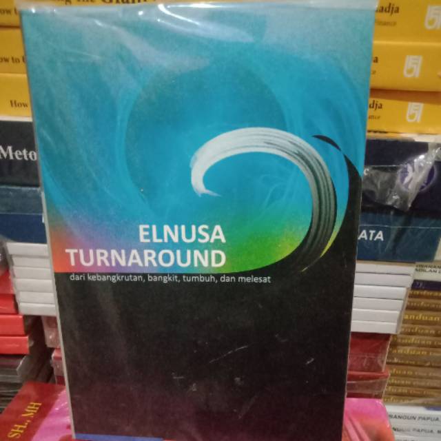 ELNUSA TURNAROUND dari kebangkrutan, bangkit, tumbuh, dan melesat.