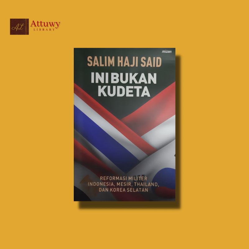 Ini Bukan Kudeta (Reformasi Militer Indonesia, Mesir, Thailand dan Korea Selatan)