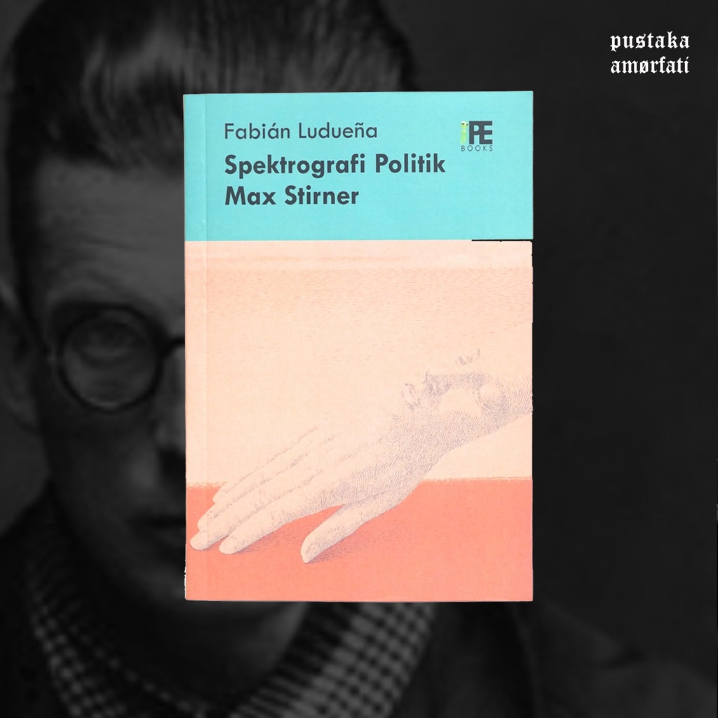 

Spektrografi Politik Max Stirner - Fabian Luduena