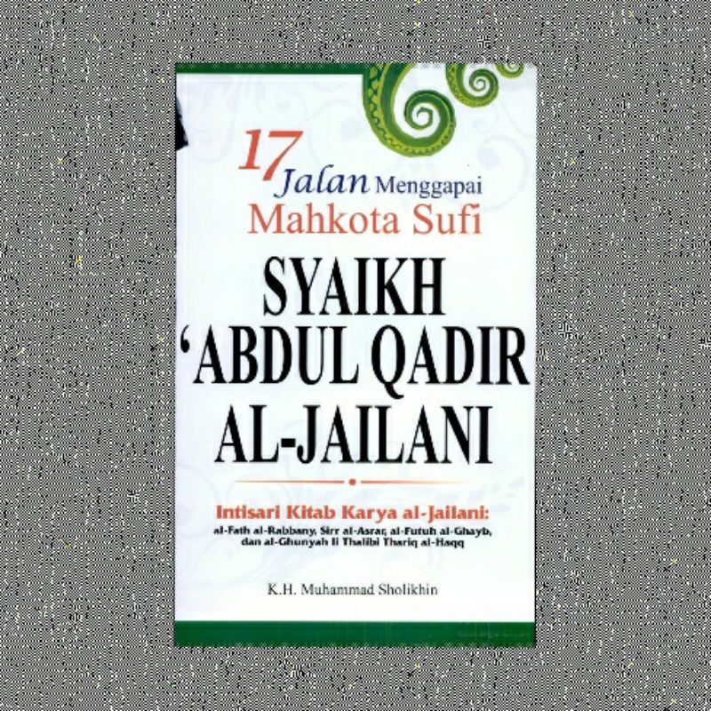17 JALAN MENGGAPAI MAHKOTA SUFI SYAIKH ABDUL QADIR AL JAILANI MUHAMMAD SHOLIKHIN