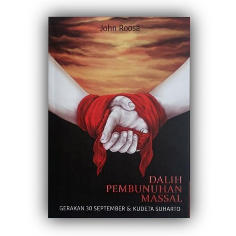 Dalih Pembunuhan Massal : Gerakan 30 September & Kudeta Soeharto