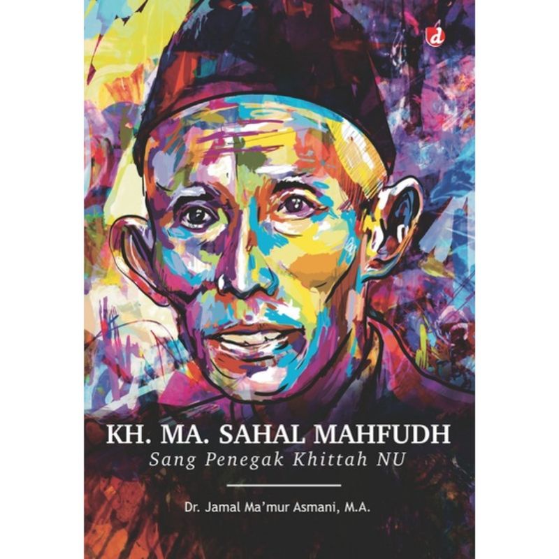 KH. MA. Sahal Mahfudh Sang Penegak