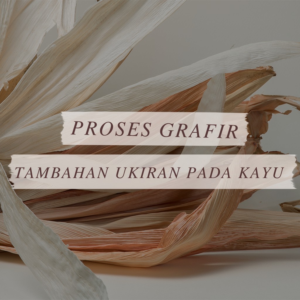 

Proses Grafir (Tambahan Ukiran Pada Kayu)