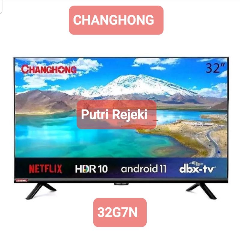 Changhong 32inc (L32G7N - Android 11)