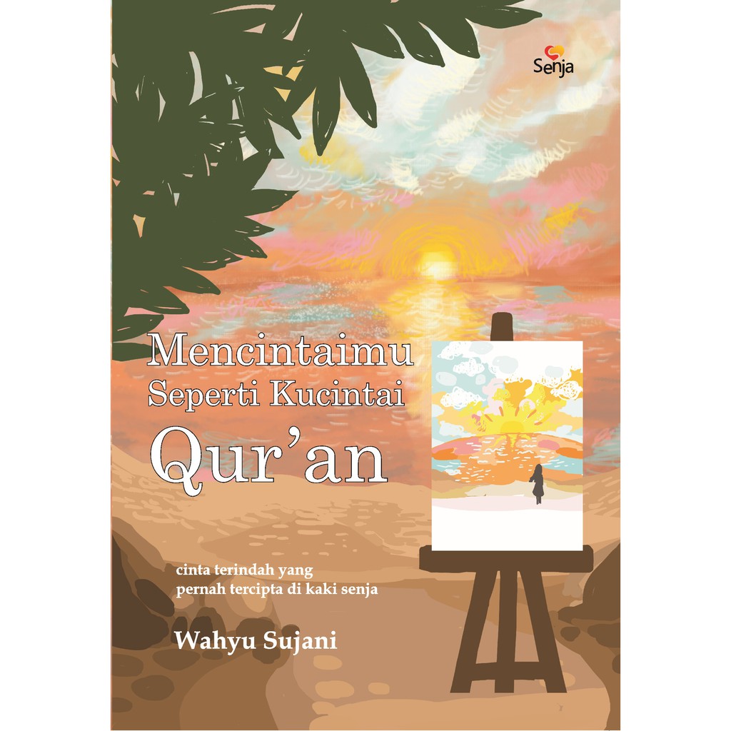 

Buku Mencintaimu Seperti Kucintai Al-Qur'an - Senja