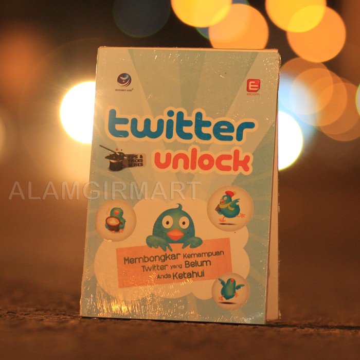 BUKU Twitter Unlock (-Membongkar Kemampuan Twitter yang Belum Anda Keta