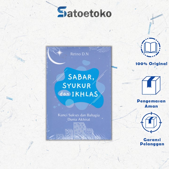 SABAR, SYUKUR, DAN IKHLAS: Kunci Sukses dan Bahagia Dunia Akhirat